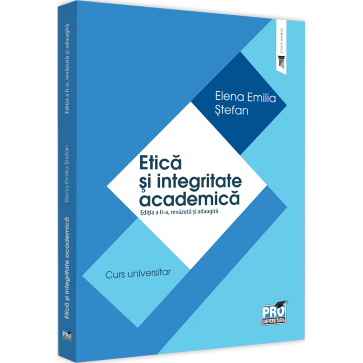Etica si integritate academica. Editia a II a, revazuta si adaugita, Elena Emilia Stefan