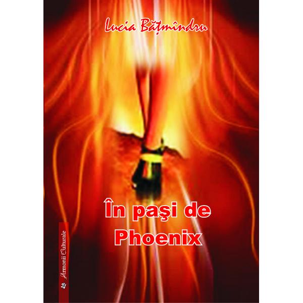 In pasi de Phoenix - Lucia Batmindru