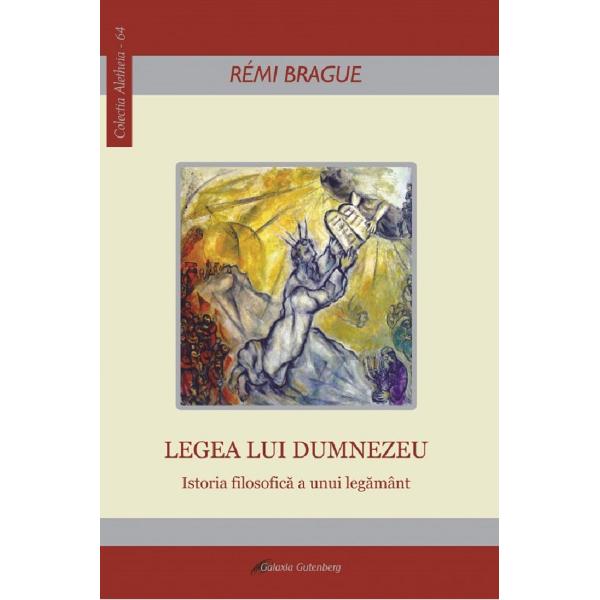 Legea lui Dumnezeu. Istoria filosofica a unui legamant - Remi Brague