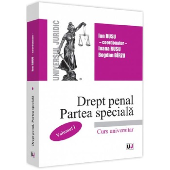 Drept penal. Partea speciala. Vol.1 - Ion Rusu, Ioana Rusu, Bogdan Birzu Drept penal. Partea speciala. Vol.1 - Ion Rusu, Ioana Rusu, Bogdan Birzu