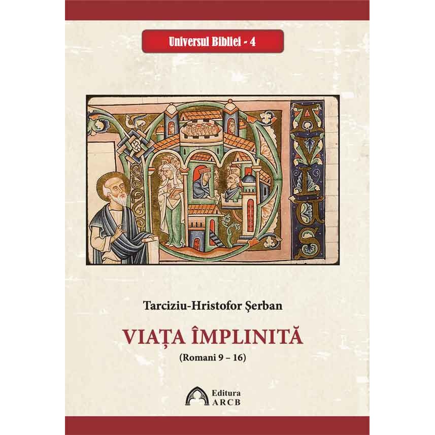 Viata implinita (Romani 9-16) - Tarciziu-Hristofor Serban