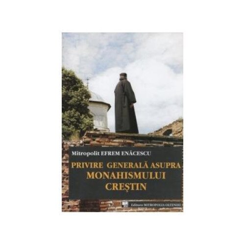 Privire generala asupra Monahismului crestin, editia a doua, Mitropolit Efrem Enacescu