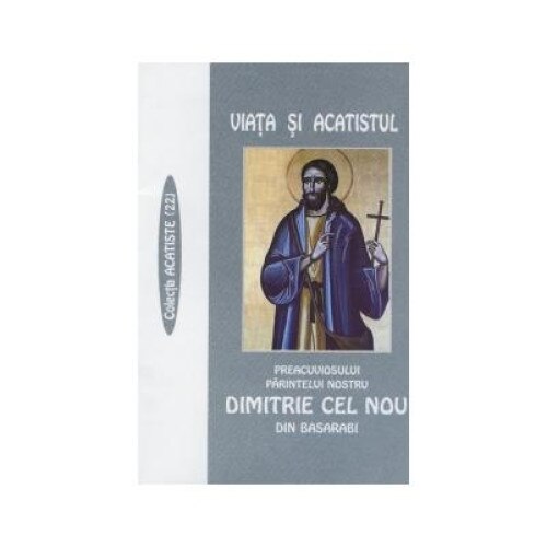 Viata si Acatistul Preacuviosului Parintelui nostru Dimitrie cel Nou din Basarabi