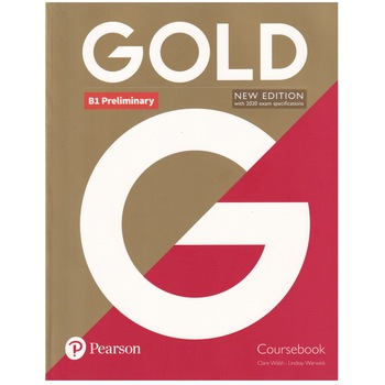 Gold B1 Preliminary, Coursebook, New Edition, 207 pagini, Clare Walsh, Lindsay Warwick Gold B1 Preliminary, Coursebook, New Edition, 207 pagini, Clare Walsh, Lindsay Warwick