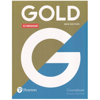 Gold C1 Advanced, Coursebook, New Edition, 223 pagini, Sally Burges, Amanda Thomas Gold C1 Advanced, Coursebook, New Edition, 223 pagini, Sally Burges, Amanda Thomas