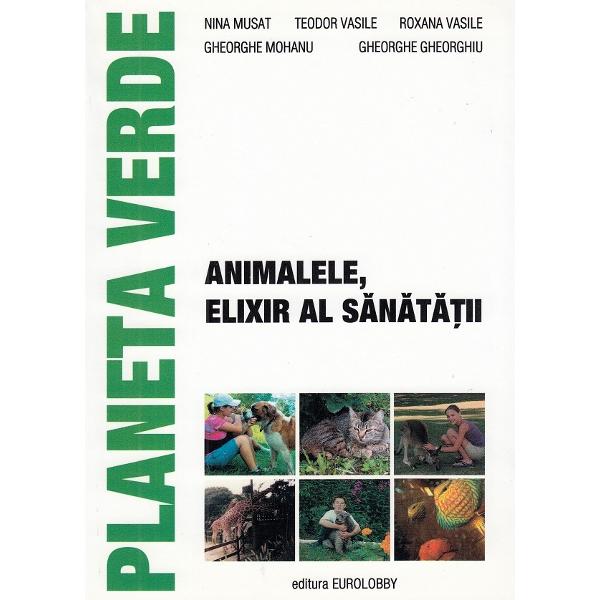Animalele, elixir al sanatatii - Nina Musat, Teodor Vasile, Roxana Vasile, Gheorghe Mohanu, Gheorghe Gheorghiu