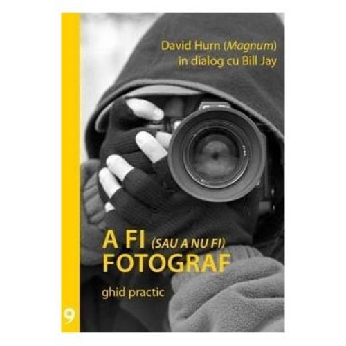 A fi (sau a nu fi) fotograf. Ghid practic, David Hurn