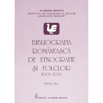 Bibliografia romaneasca de etnografie si folclor (2001-2010). Partea a II-a, Rodica Raliade Bibliografia romaneasca de etnografie si folclor (2001-2010). Partea a II-a, Rodica Raliade