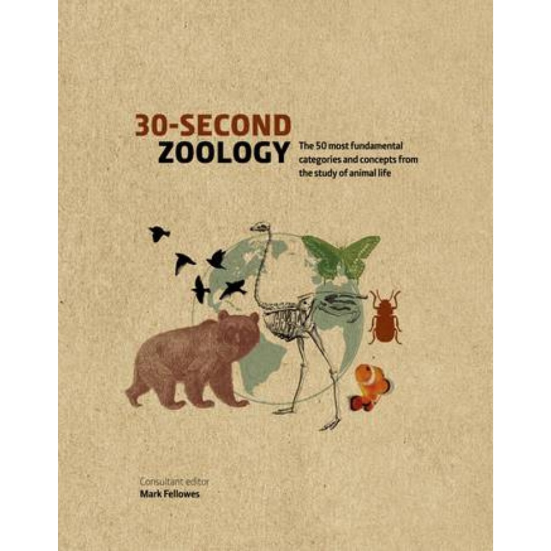 30-Second Zoology. The 50 most fundamental categories and concepts from the study of animal life - Mark Fellowes