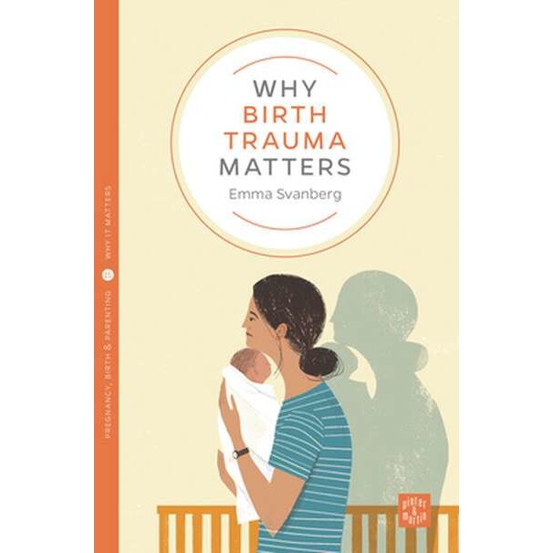 Why Birth Trauma Matters de Emma Svanberg
