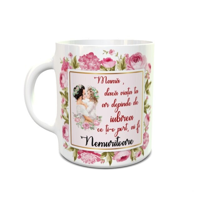 Cana alba personalizata Mama nemuritoare, model 2 , decor floral , 330 ml, Handmade Mihaela