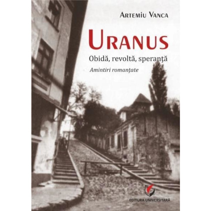 Uranus. Obida, revolta, speranta. Amintiri romantate, Artemiu Vanca
