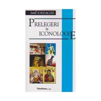 Prelegeri de iconologie - editia a II-a, Emil Iordache Prelegeri de iconologie - editia a II-a, Emil Iordache