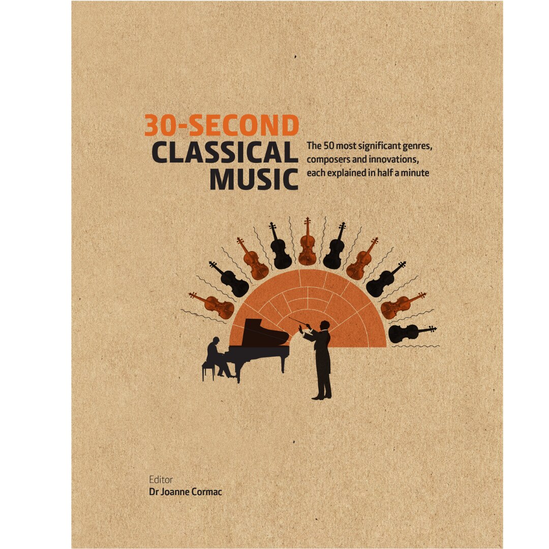 30-Second Classical Music. The 50 most significant genres, composers and innovations - Joanne Cormac