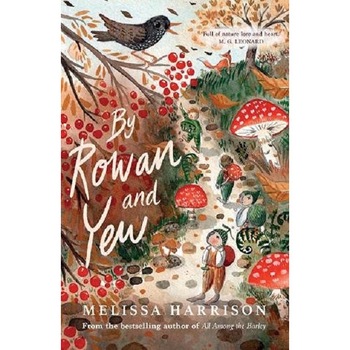 By Rowan and Yew - Melissa Harrison, ed 2021 By Rowan and Yew - Melissa Harrison, ed 2021