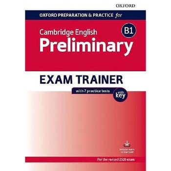 Oxford Preparation and Practice for Cambridge English: B1 Preliminary Exam Trainer with Key: Preparing students for the Cambridge English B1 Preliminary exam. Oxford Preparation and Practice for Cambridge English: B1 Preliminary Exam Trainer with Key: Preparing students for the Cambridge English B1 Preliminary exam.