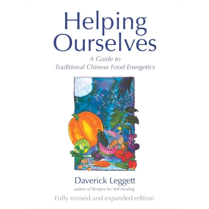 Helping Ourselves: A Guide to Traditional Chinese Food Energetics de Daverick Leggett
