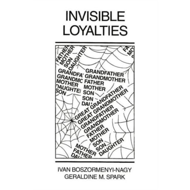 Invisible Loyalties de Ivan Boszormenyi-Nagy