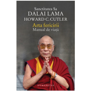Arta fericirii. Manual de viata - Dalai Lama, Howard Cutler Arta fericirii. Manual de viata - Dalai Lama, Howard Cutler