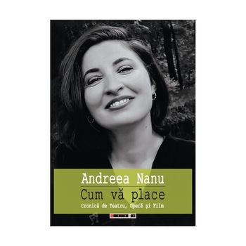 Cum va place - cronica de teatru,opera si film - Andreea Nanu Cum va place - cronica de teatru,opera si film - Andreea Nanu