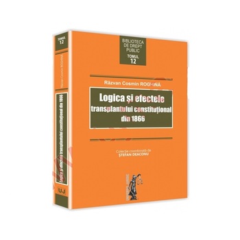 Logica si efectele transplantului constitutional din 1866 Logica si efectele transplantului constitutional din 1866