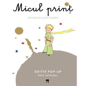 Micul print pop-up, Antoine de Saint – Exupery Micul print pop-up, Antoine de Saint – Exupery