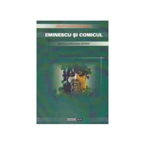 Eminescu si comicul. Strategii si stratageme artistice, Sebastian Dragulanescu