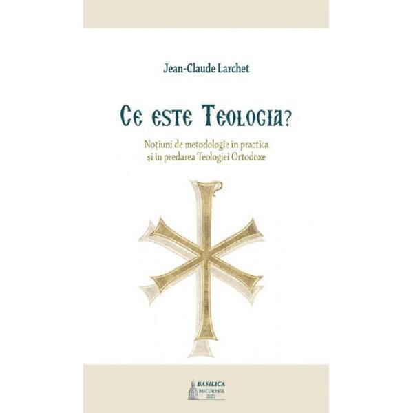 Ce este teologia? - Jean-Claude Larchet