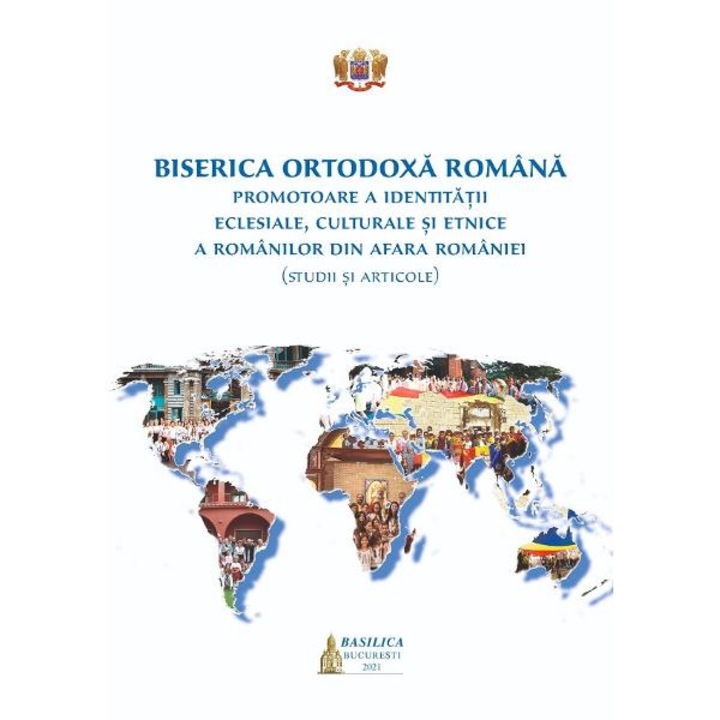 Biserica Ortodoxa Romana, promotoare a identitatii eclesiale, culturale si etnice a romanilor din afara Romaniei