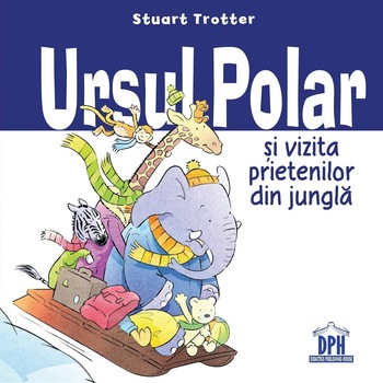 Ursul polar si vizita prietenilor din jungla, Stuart Trotter Ursul polar si vizita prietenilor din jungla, Stuart Trotter