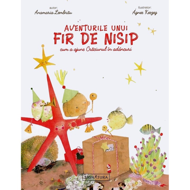 Aventurile Unui Fir De Nisip. Cum A Ajuns Craciunul In Adancuri - Anamaria Lembrau, Agnes Keszeg