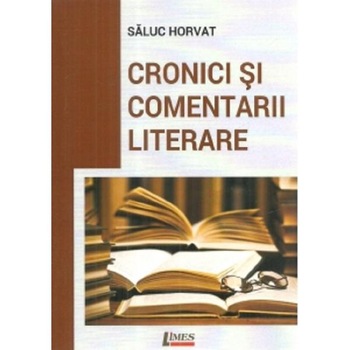 Cronici si comentarii literare - Saluc Horvat Cronici si comentarii literare - Saluc Horvat