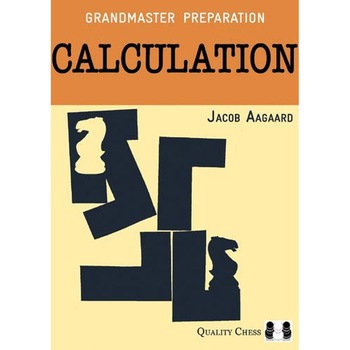 GM Preparation - Calculation 2nd Edition - Jacob Aagaard GM Preparation - Calculation 2nd Edition - Jacob Aagaard