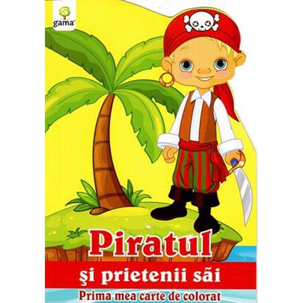 Piratul si prietenii sai - Prima mea carte de colorat