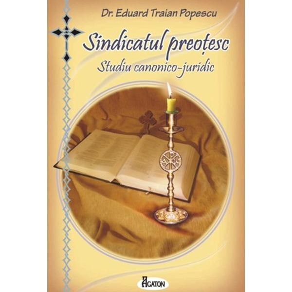 Sindicatul preotesc. Studiu canonico-juridic - Eduard Traian Popescu