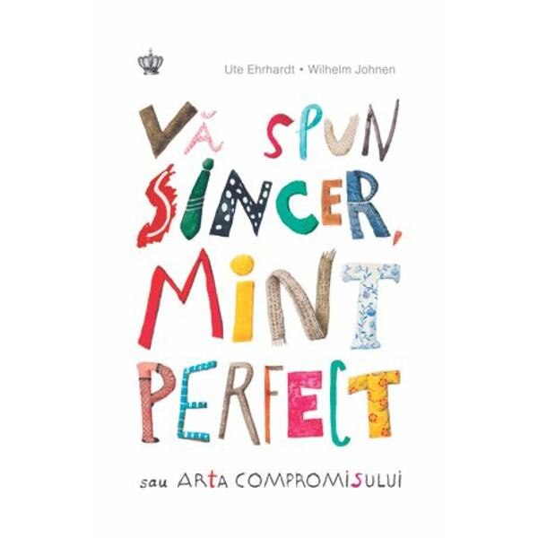 Va spun sincer, mint perfect sau arta compromisului - Ute Ehrhardt, Wilhelm Johnen