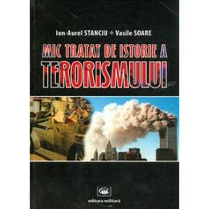Mic tratat de istorie a terorismului - Ion-Aurel Stanciu, Vasile Soare