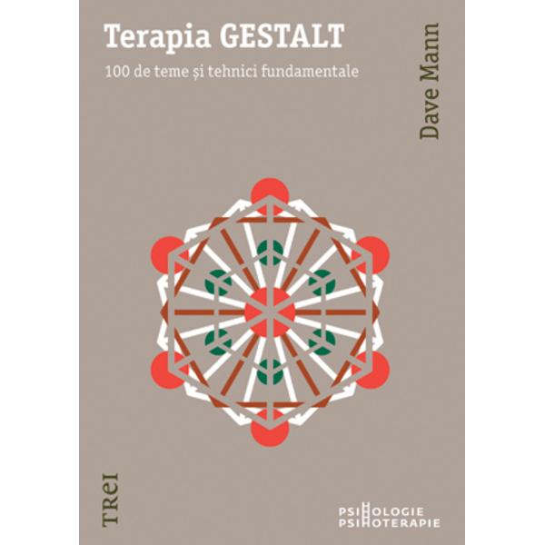 Terapia Gestalt. 100 de teme si tehnici fundamentale - Dave Mann