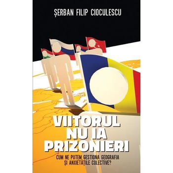 Viitorul nu ia prizonieri - Serban Filip Cioculescu Viitorul nu ia prizonieri - Serban Filip Cioculescu