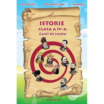 Istorie - Clasa a 4-a - Caiet de lucru - A. Grigore, C. Ipate-Toma, C. Negritoiu, A. Anghel, M. Raicu Istorie - Clasa a 4-a - Caiet de lucru - A. Grigore, C. Ipate-Toma, C. Negritoiu, A. Anghel, M. Raicu