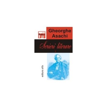 SCRIERI LITERARE (vol.1), Gheorghe Asachi SCRIERI LITERARE (vol.1), Gheorghe Asachi