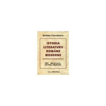 Istoria literaturii romane moderne. Inceputurile literaturii artistice, Serban Cioculescu Istoria literaturii romane moderne. Inceputurile literaturii artistice, Serban Cioculescu