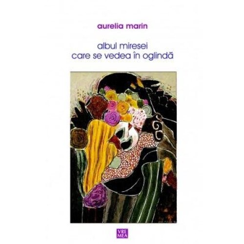 ALBUL MIRESEI CARE SE VEDEA IN OGLINDA, AURELIA MARIN