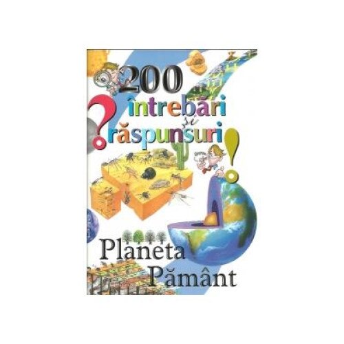 200 intrebari si raspunsuri - Planeta Pamant