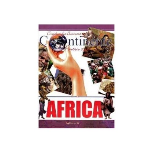 Enciclopedia ilustrata - Continente pentu copii: AFRICA