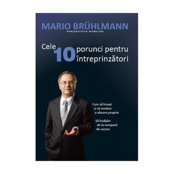 Cele 10 Porunci pentru Intreprinzatori Cele 10 Porunci pentru Intreprinzatori