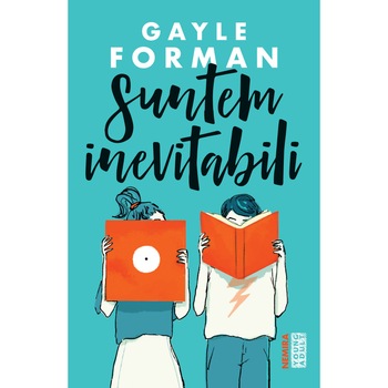 Suntem inevitabili, Gayle Forman Suntem inevitabili, Gayle Forman