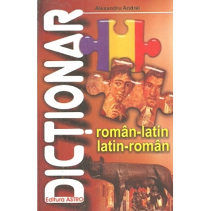 Dictionar roman - latin - latin-roman - Alexandru Andrei
