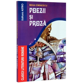 Eminescu. Poezii si proza - Mihai Eminescu Eminescu. Poezii si proza - Mihai Eminescu