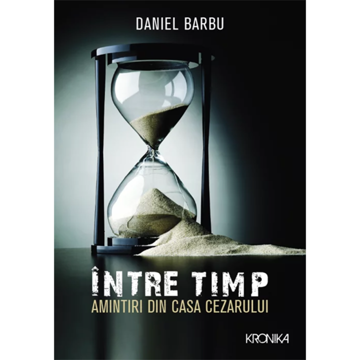 Intre timp. Amintiri din casa Cezarului, Daniel Barbu